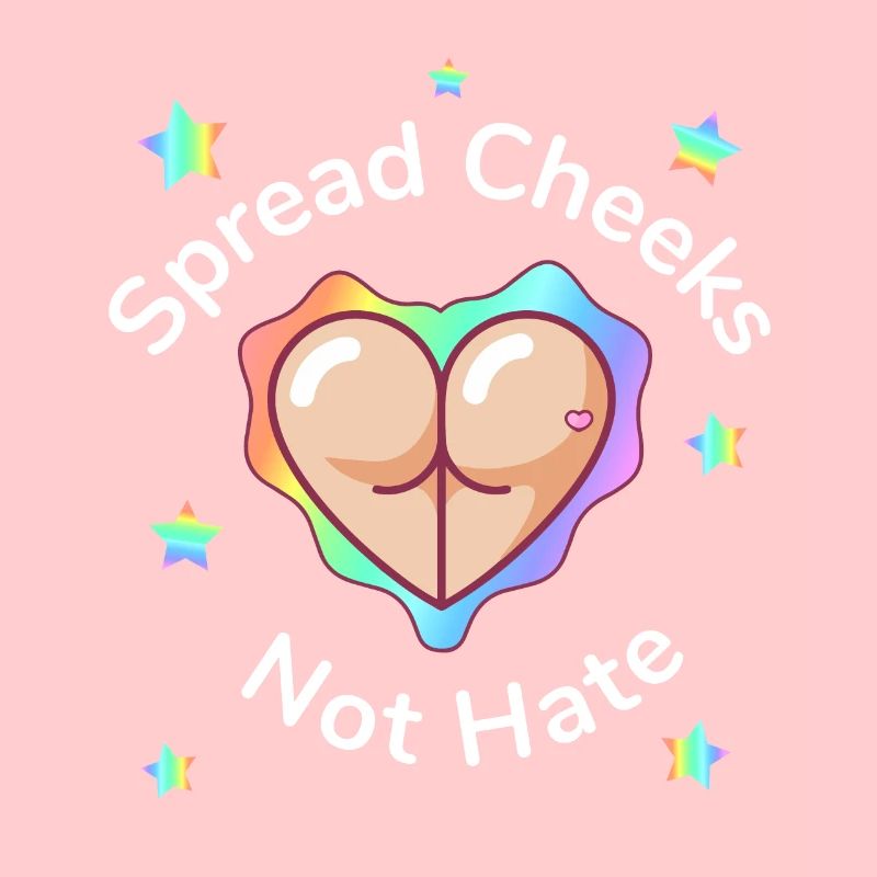 Spread Cheeks Not Hate