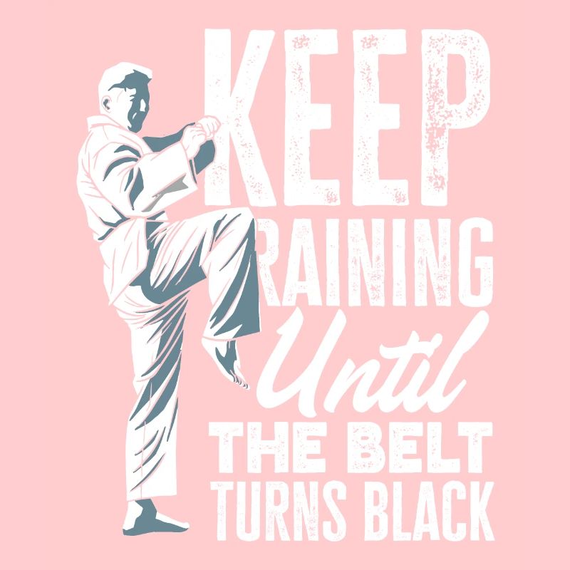 Keep Training Until The Belt Turns Black