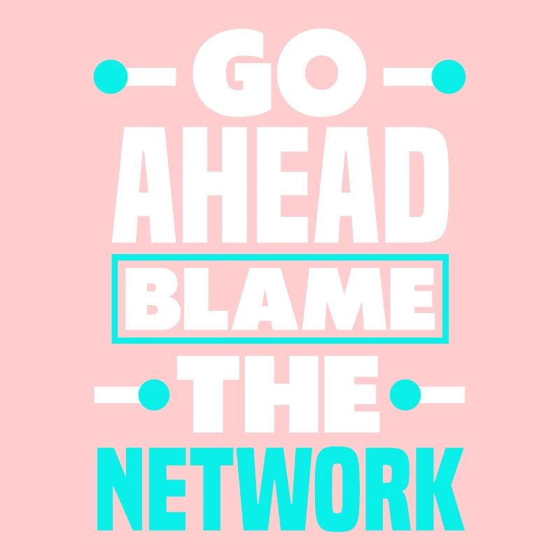 Go Ahead And Blame The Network Admin