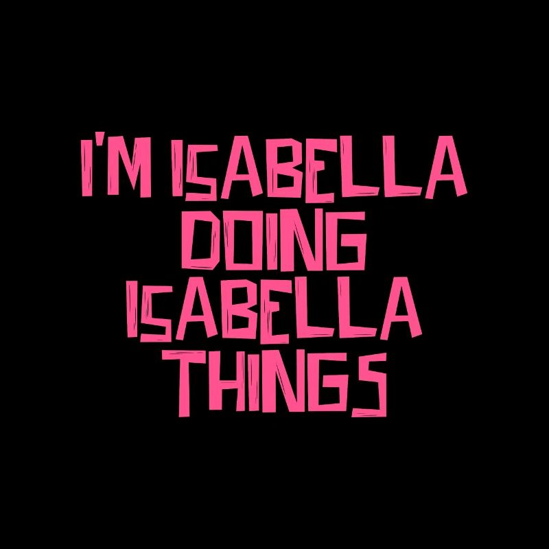 I'm Isabella doing Isabella things