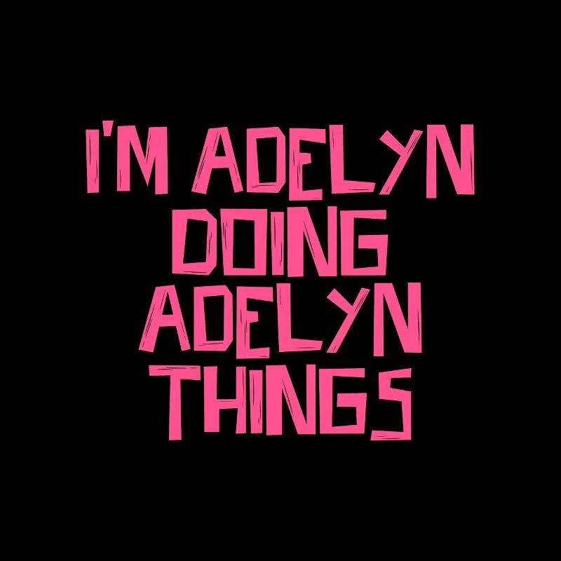 I'm Adelyn doing Adelyn things