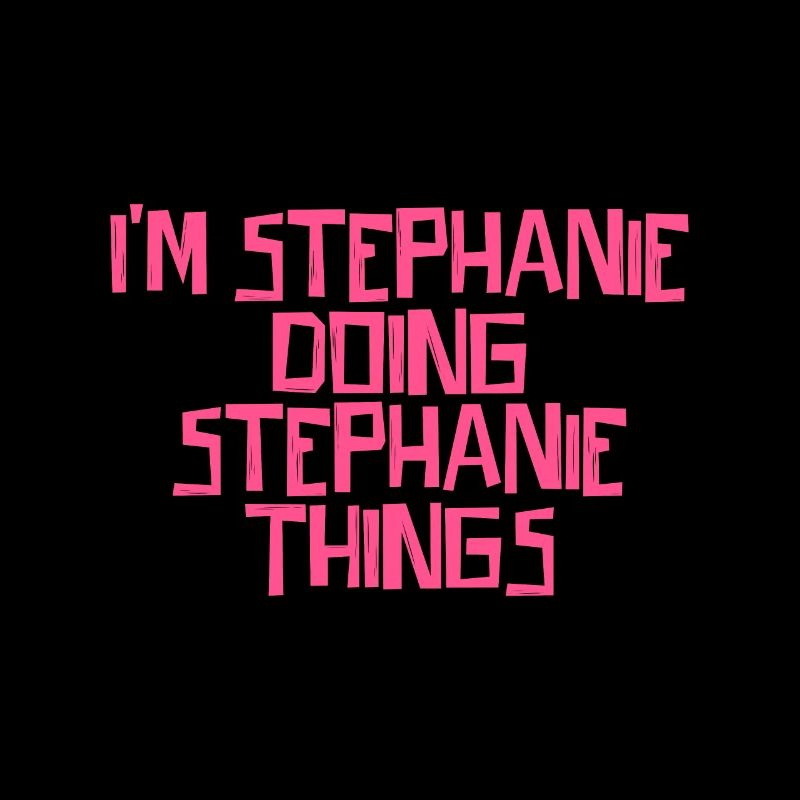 I'm Stephanie doing Stephanie things
