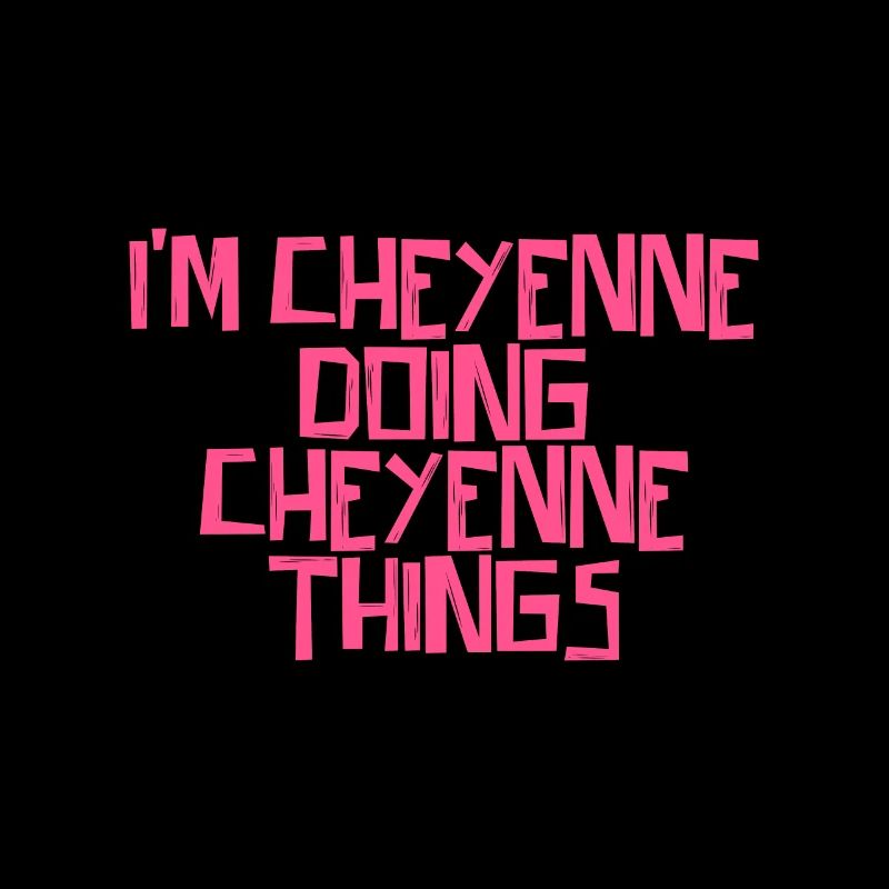 I'm Cheyenne doing Cheyenne things