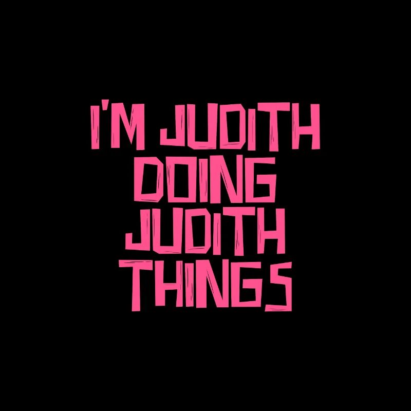 I'm Judith doing Judith things