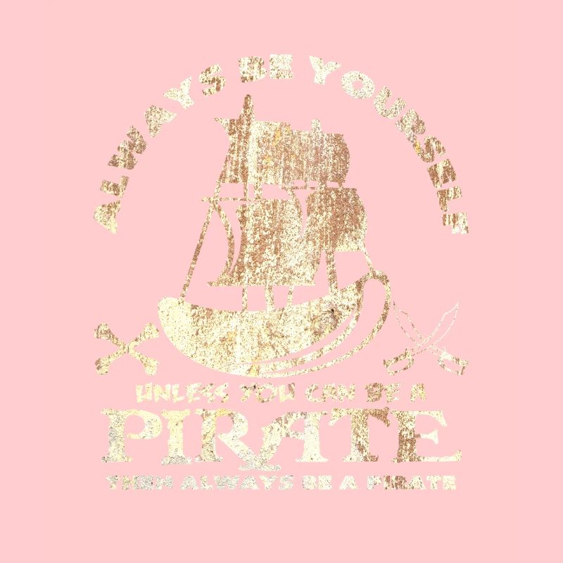 Sei immer du selbst oder sei ein Pirat Spruch Idee