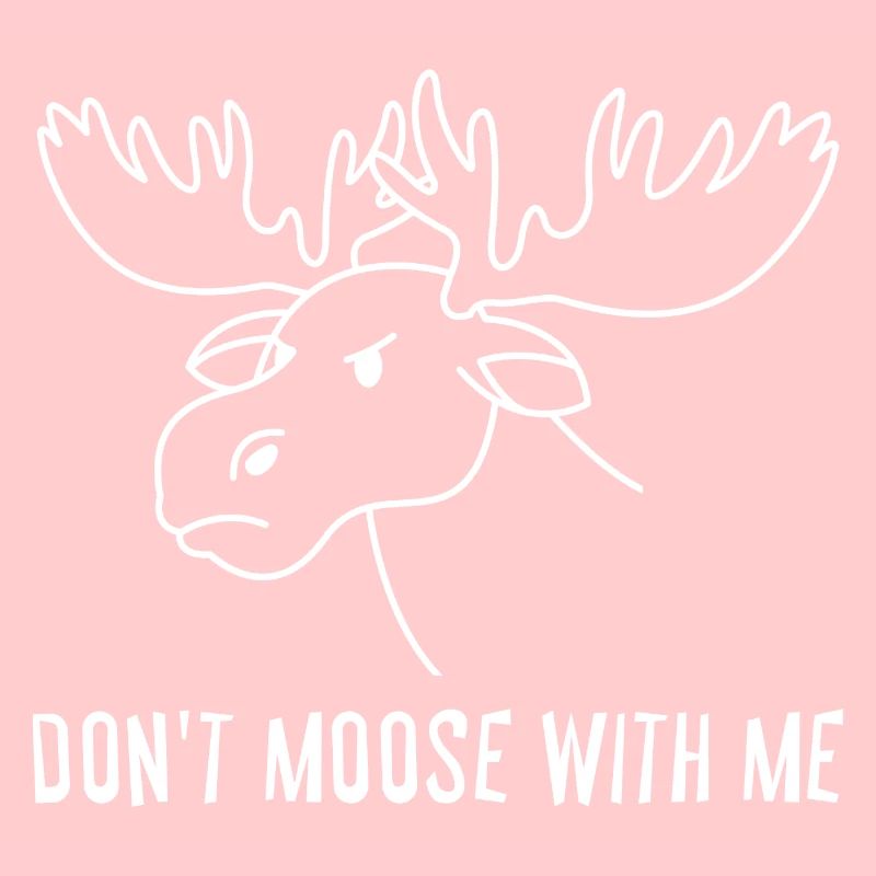 Dont Moose With Me