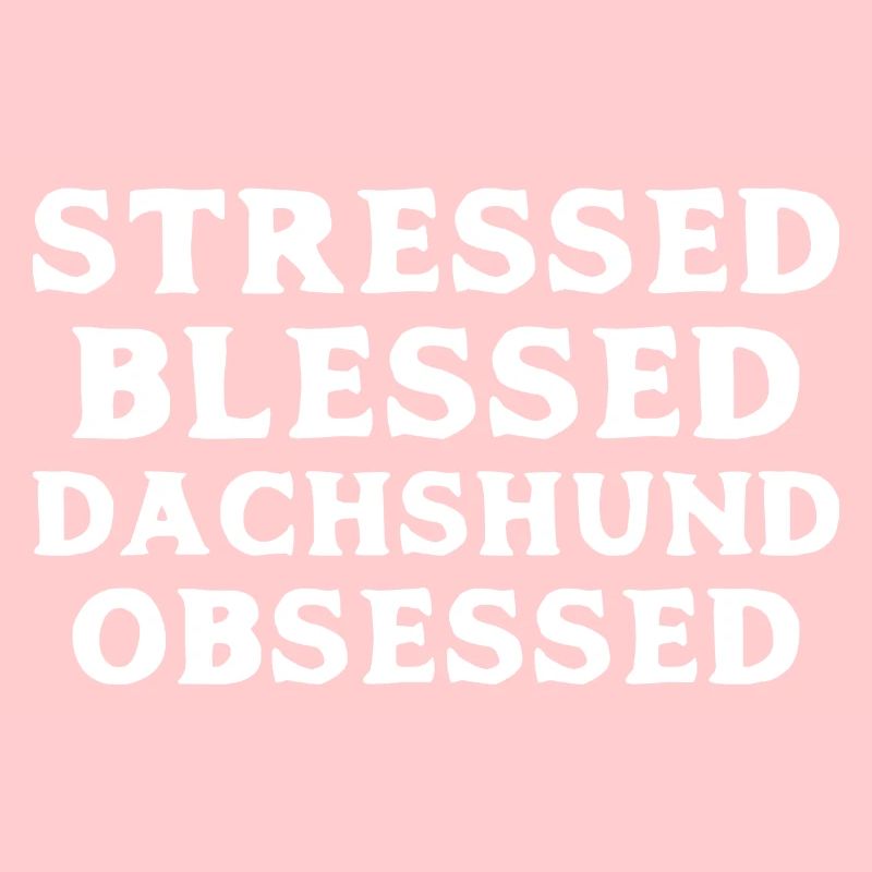 Stressed Dachshund Obsessed