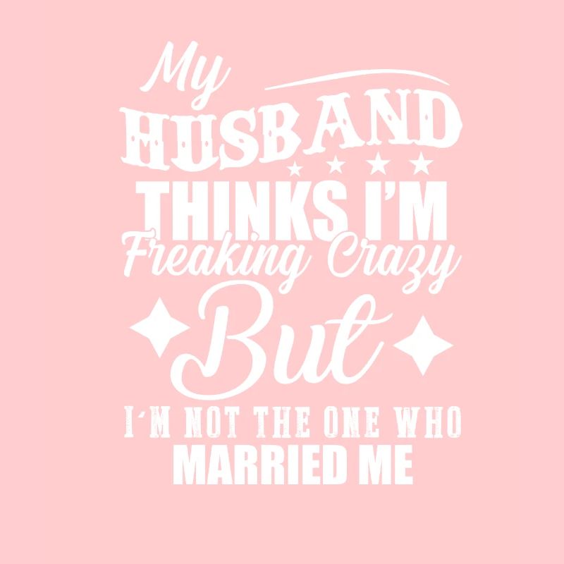 My Husband Thinks I'm Freaking Crazy