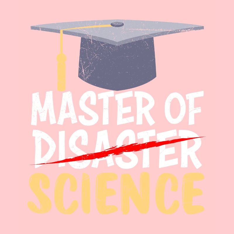 Master of Science Master of Disaster Master
