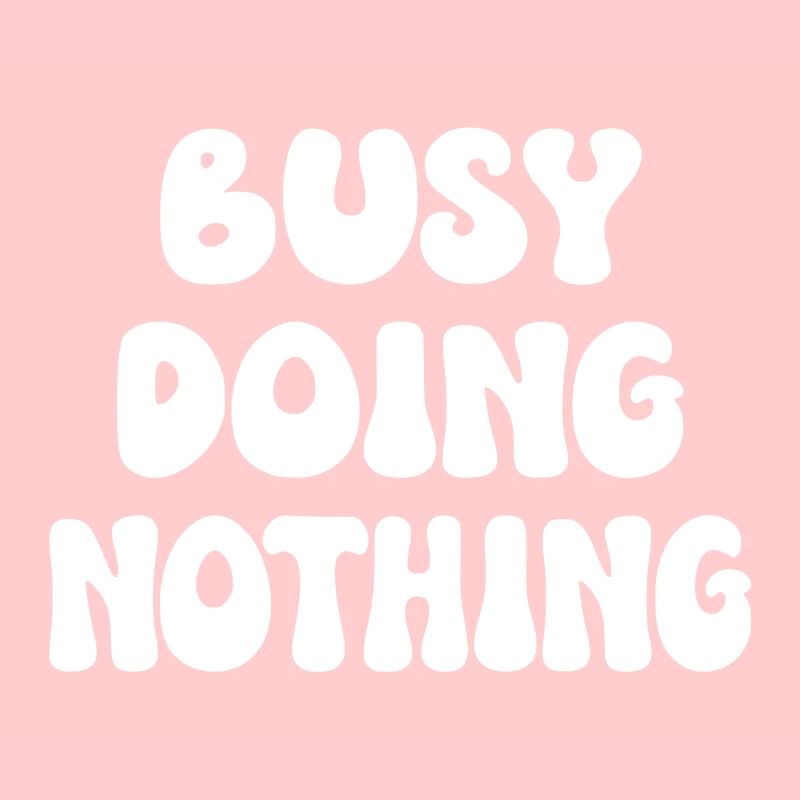 Busy Doing Nothing