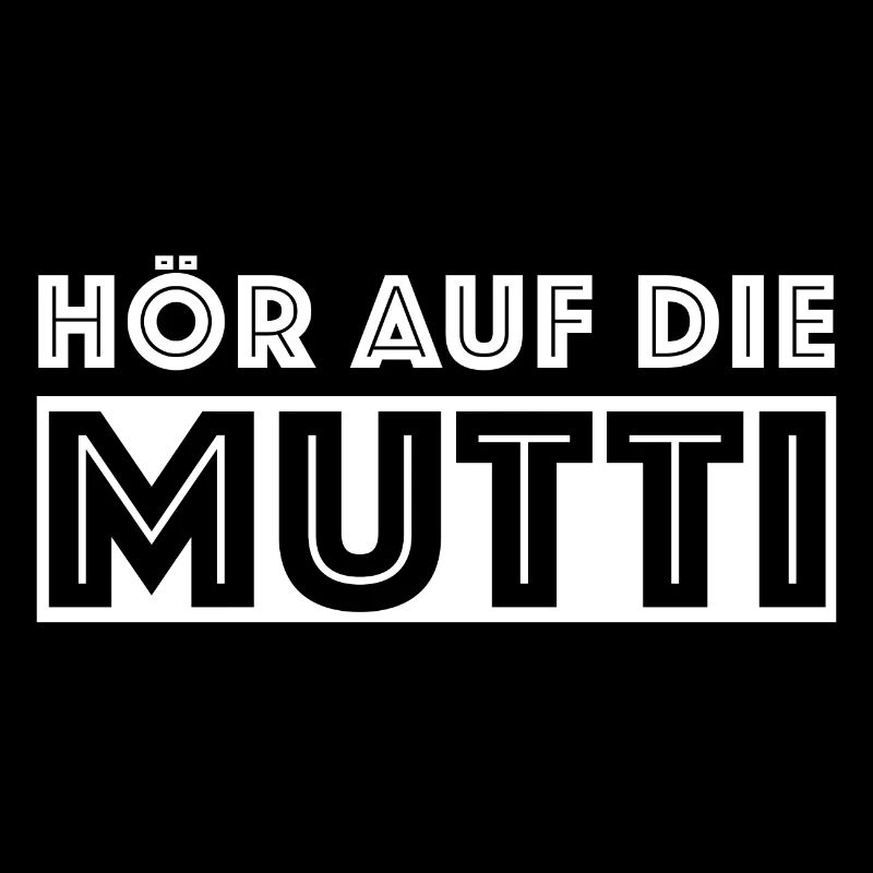 Hör auf die Mutti, lustige Sprüche Mutter