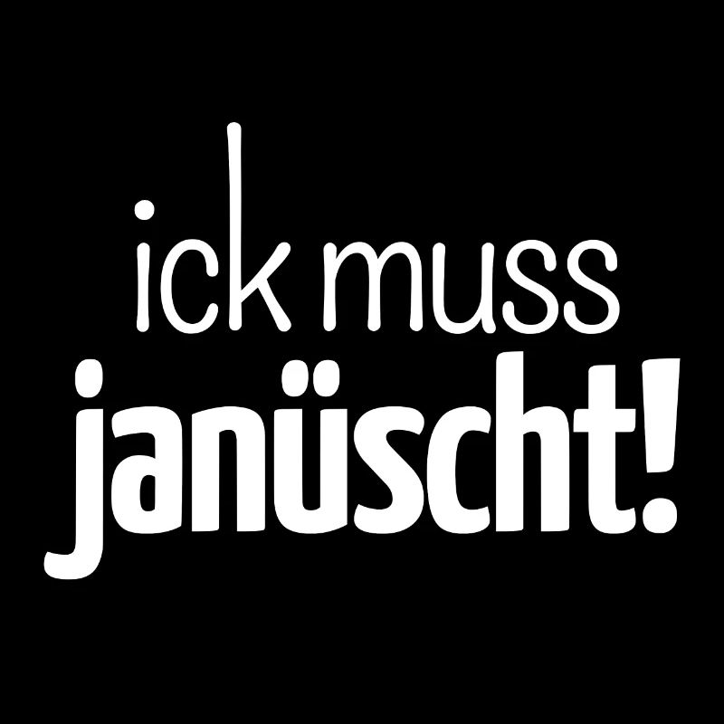 Ick muss janüscht