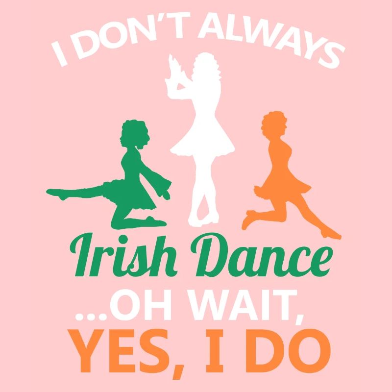 Ich tanze nicht immer Irish Dance Dancing Ireland Dancer