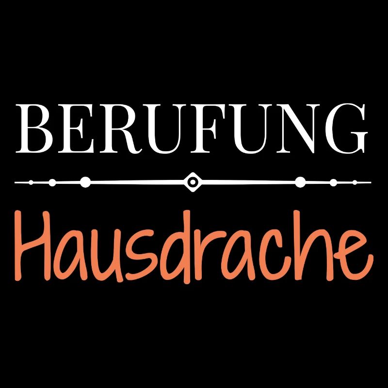 Berufung Hausdrache - Lustige Sprüche