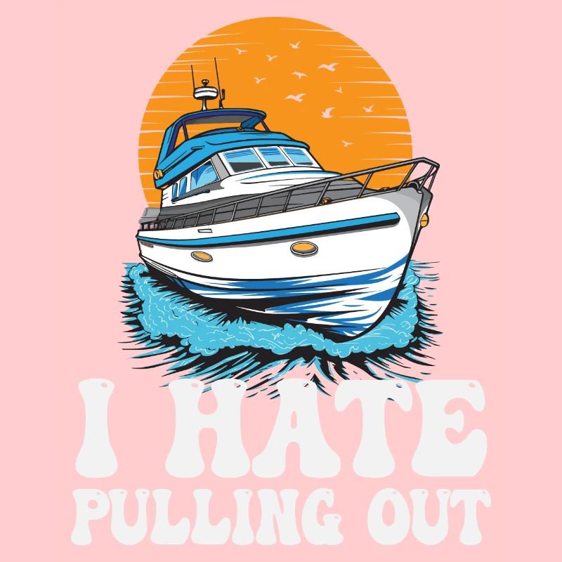 I Hate Pulling Out Funny Motorboating Quote