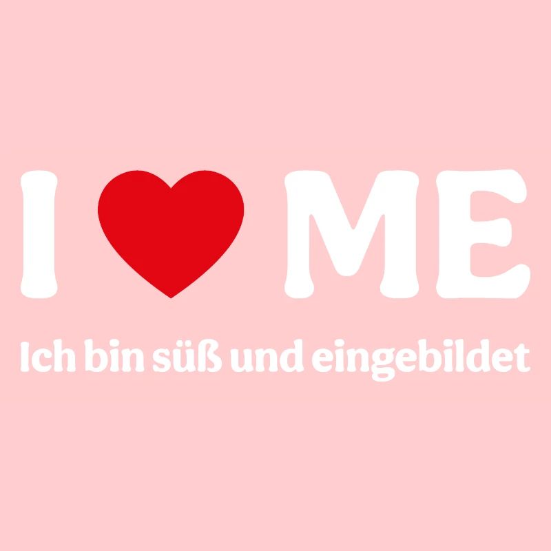 Ich liebe mich - Ich bin süß und eingebildet