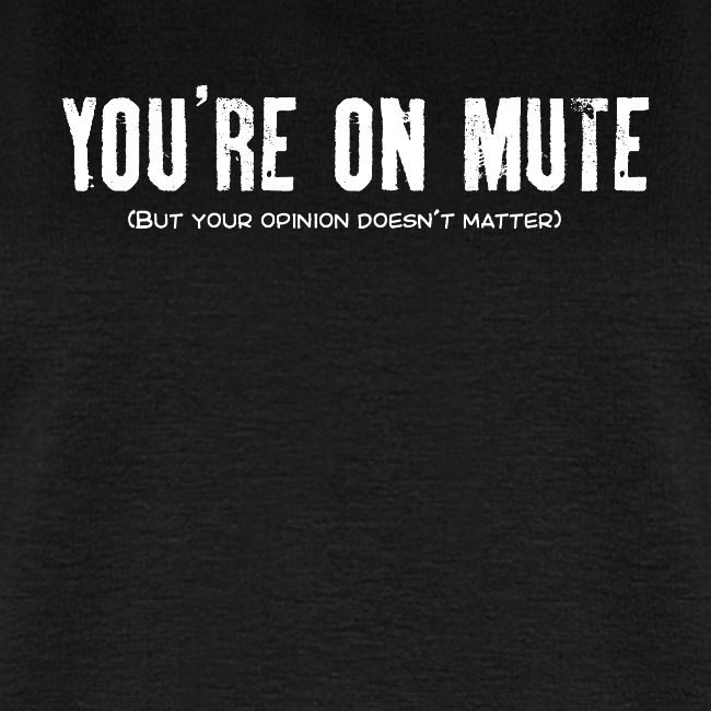 You're on mute