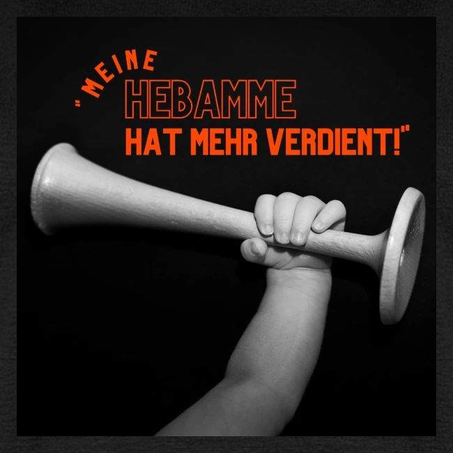 MEINE HEBAMME HAT MEHR VERDIENT