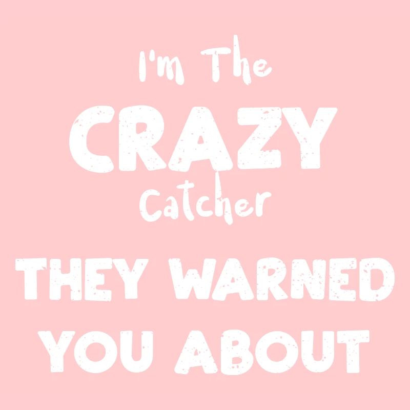 I'm The Crazy Catcher They Warne...