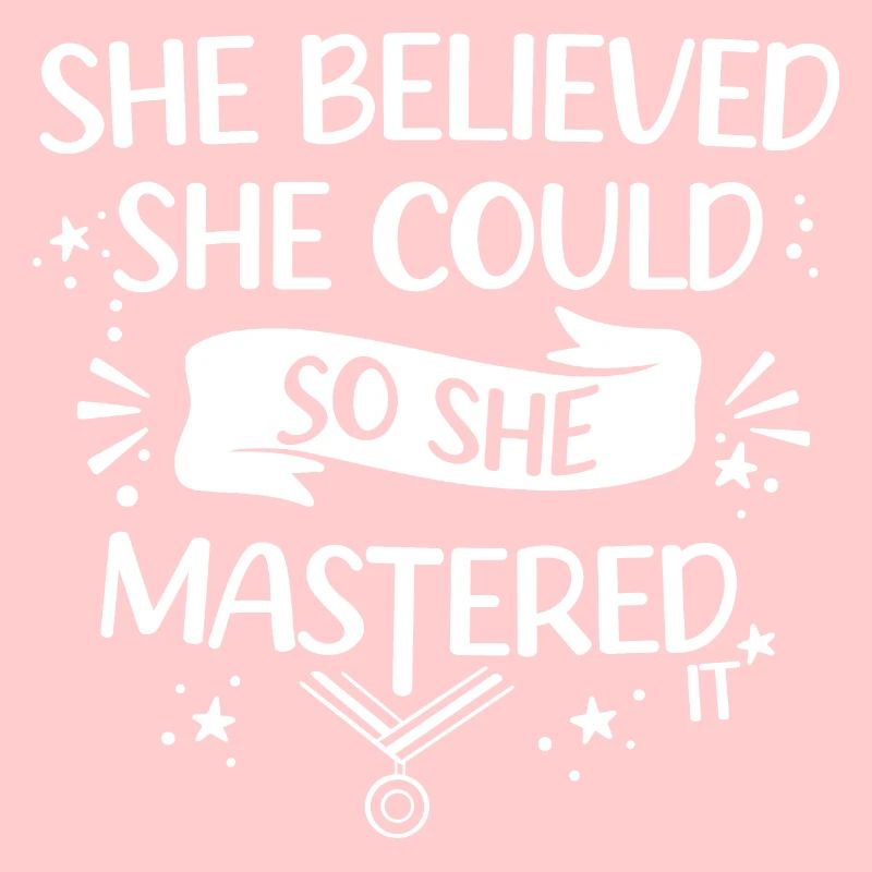 sHe Believed sHe Could So sHe Mastered It