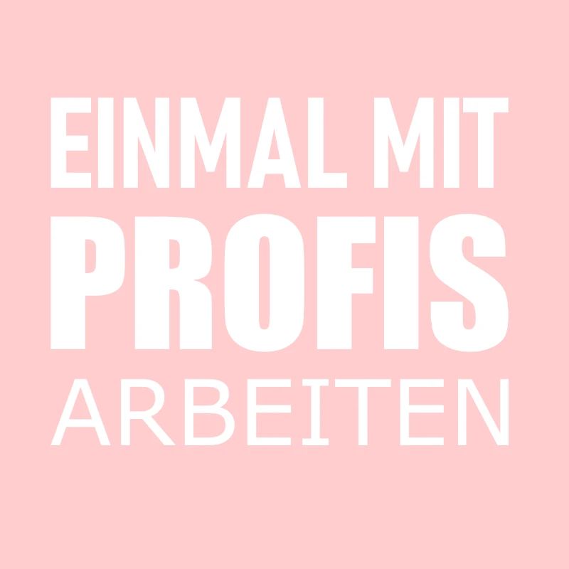 Einmal mit Profis arbeiten - Statement Spruch