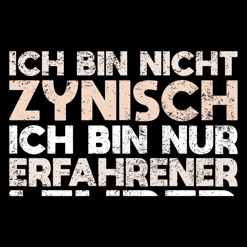 Ich Bin Nicht Zynisch, Ich Bin Nur Erfahrener...