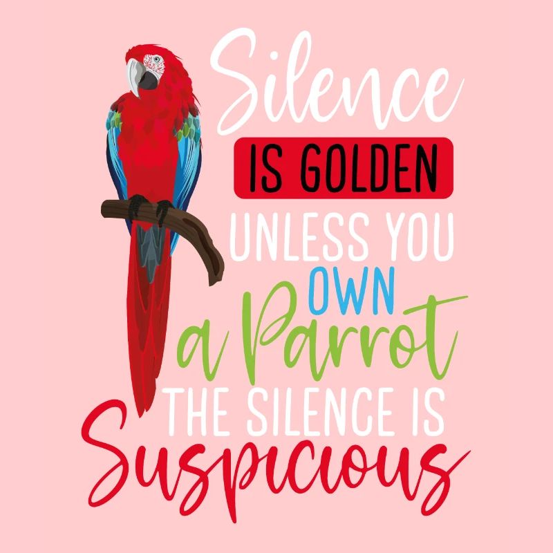 Silence is golden, your own parrot