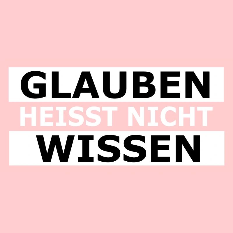 glauben heisst nicht wissen
