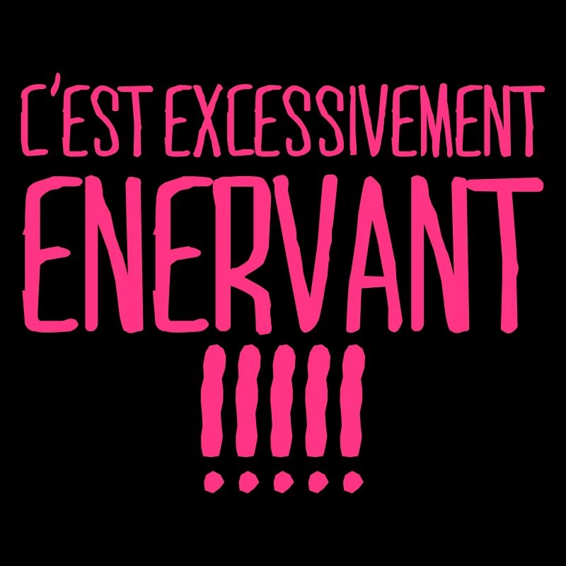 C'est excessivement énervant