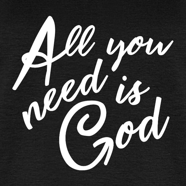 All you need is God B