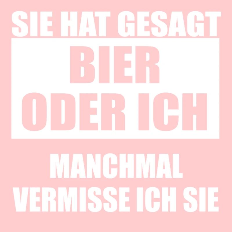 Sie hat gesagt Bier oder ich
