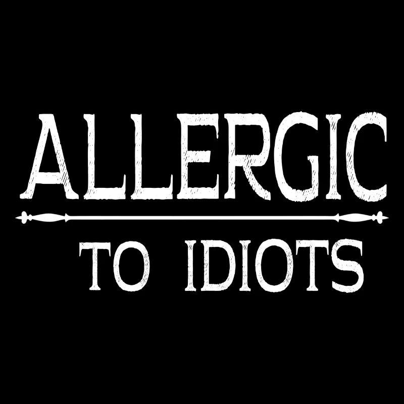 Allergic to Idiots ...