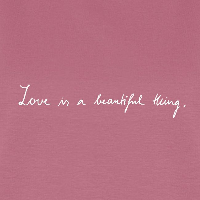 Love is a beautiful thing