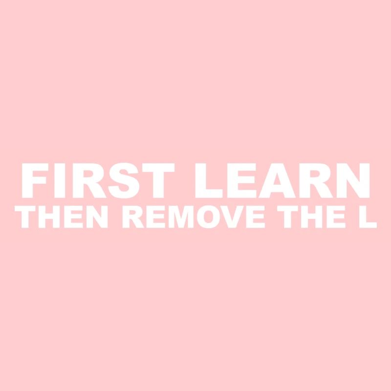 FIRST LEARN THEN REMOVE THE L