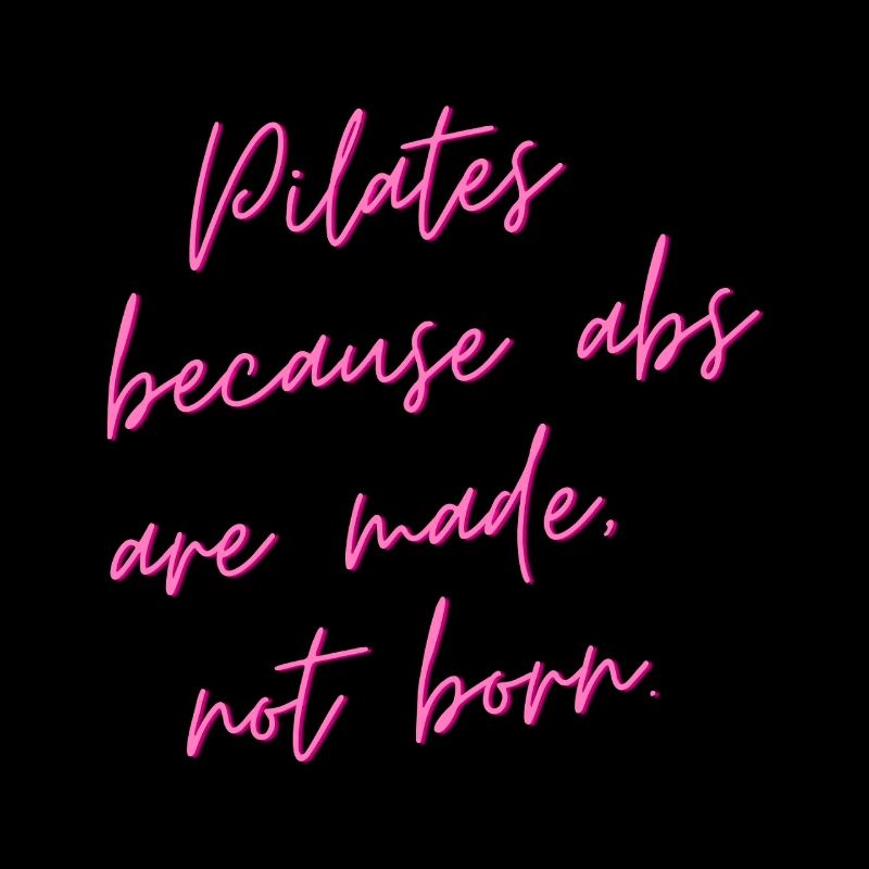 Pilates Because Abs Are Made, Not Born – Geschenk