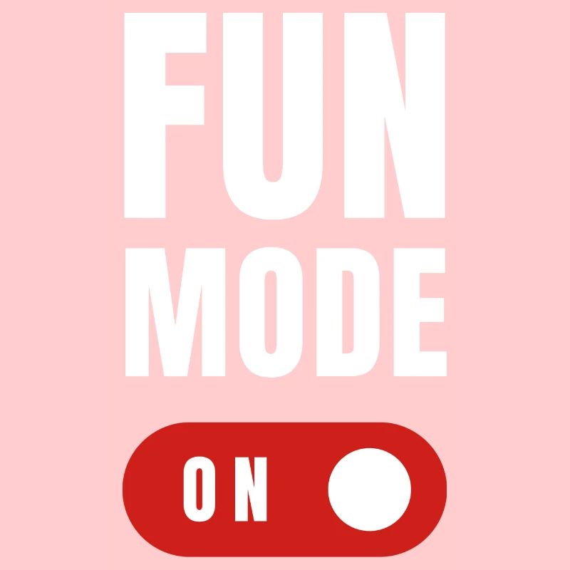 FUN MODE ON