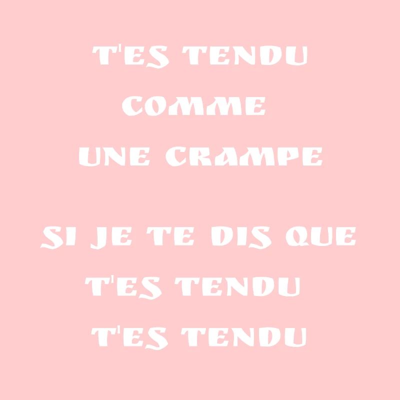 T'es tendu comme une crampe