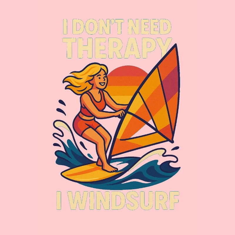 I don't need therapy - I WINDSURF