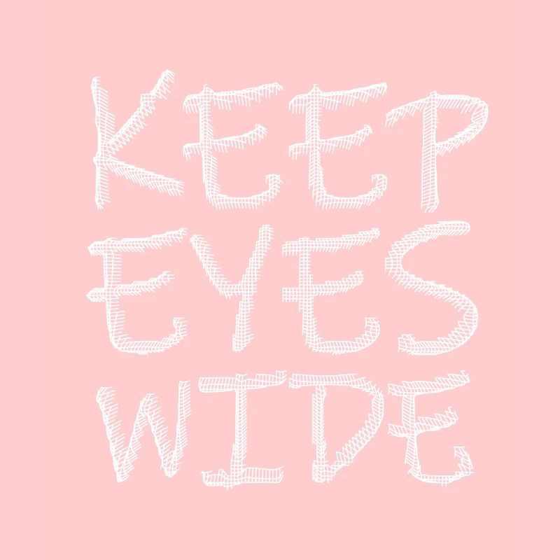 keep eyes wide