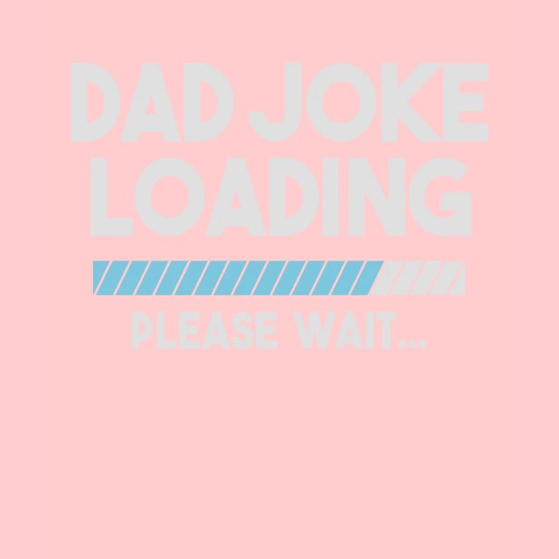 Dad Joke Loading Please Wait Funny Daddy Father
