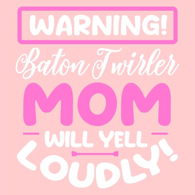 warning baton twirler mom yell loudly Design