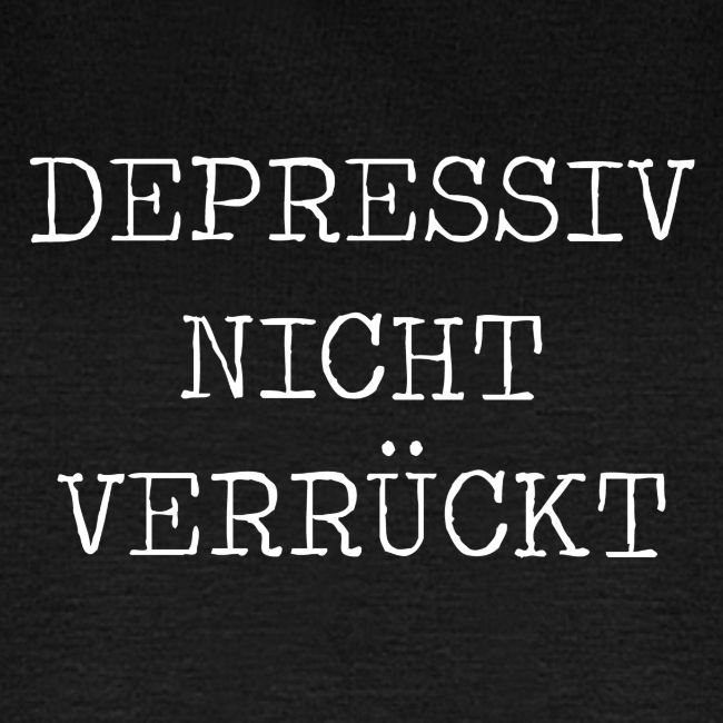 Depressiv Nicht Verrückt - Weiß