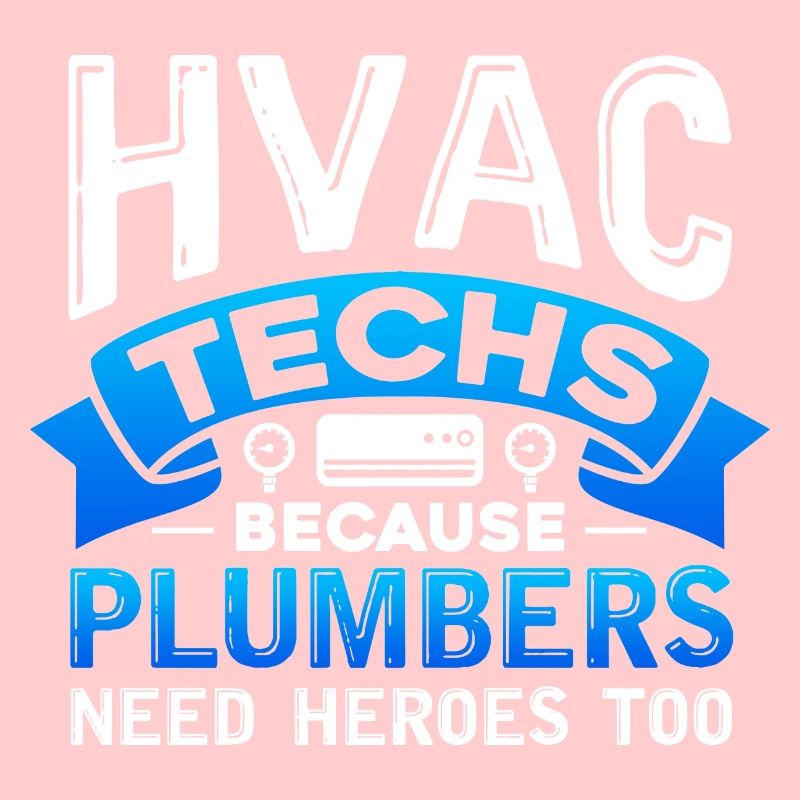 hvac techs because plumbers need heroes Design