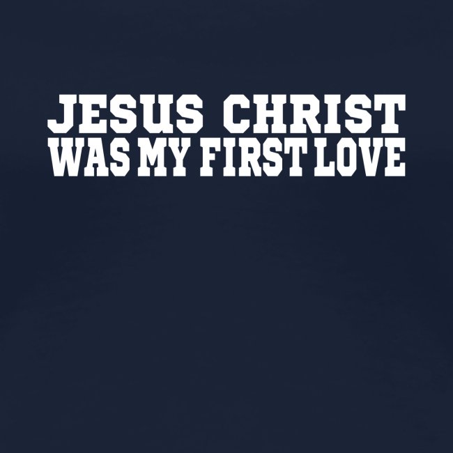 Jesus war meine erste Liebe Christen Tshirt