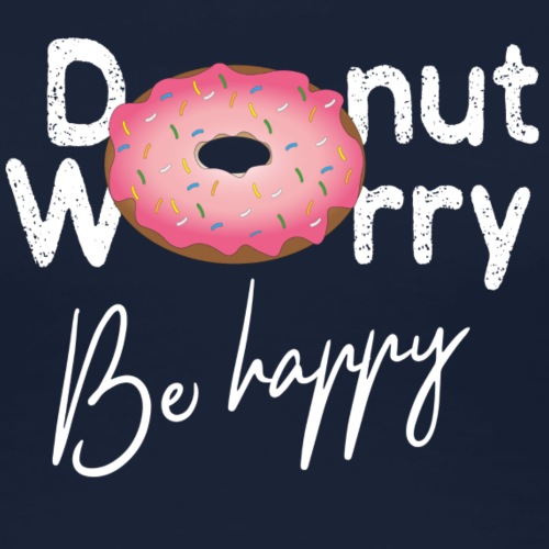 Donut worry - Be happy - Frauen Premium T-Shirt