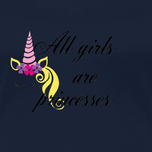 All girls are princesses - T-shirt Premium Femme