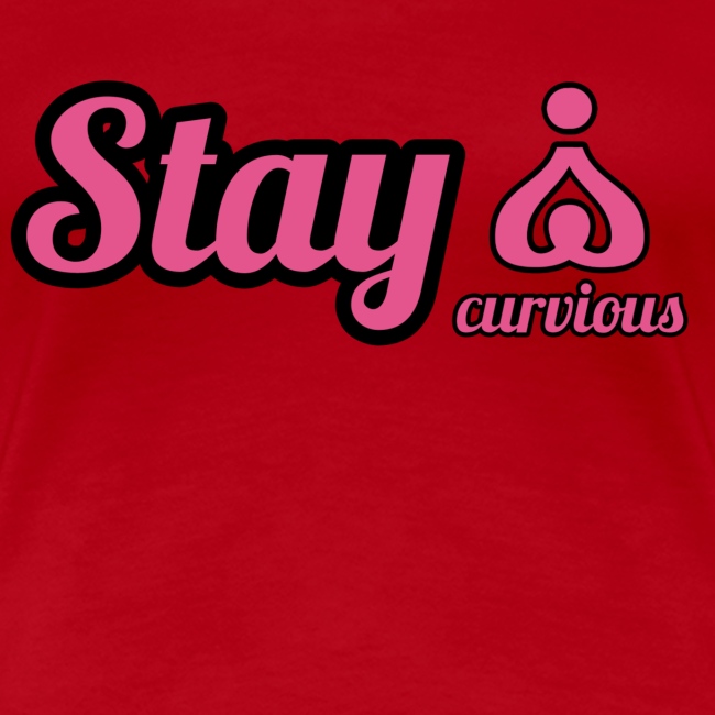 '' STAY CURVIOUS ''