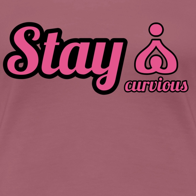 '' STAY CURVIOUS ''