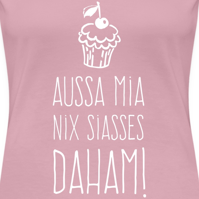 Vorschau: Außa mia nix Siaßes daham - Frauen Premium T-Shirt