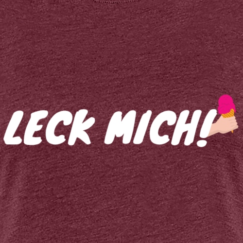 Leck Mich - Frauen Premium T-Shirt